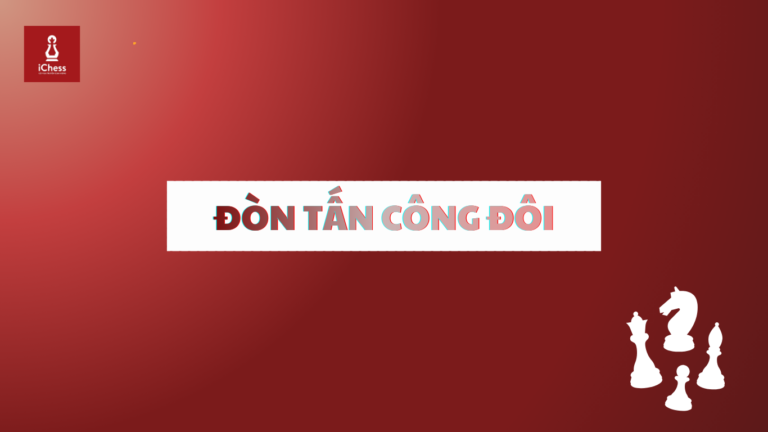 iChess Cờ Vua Truyền Cảm Hứng 26 LICH SU CO VUA 17